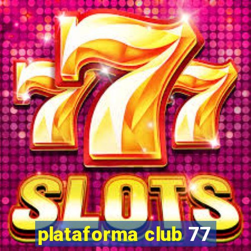 plataforma club 77